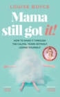 Image for Mama still got it!  : how to make it through the calpol years without losing yourself