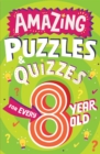 Image for Amazing Puzzles and Quizzes for Every 8 Year Old