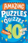 Image for Amazing Puzzles and Quizzes for Every 10 Year Old