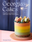 Image for Georgia&#39;s cakes  : a step-by-step masterclass to make every cake a showstopper