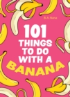 Image for 101 Things to Do With a Banana