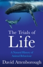 Image for The Trials of Life : A Natural History of Animal Behaviour