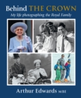 Image for Behind the crown  : my life photographing the royal family
