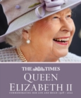 Image for The Times Queen Elizabeth II  : commemorating her life and reign 1926-2022