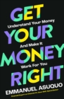 Image for Get your money right  : understand your money and make it work for you