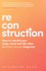 Image for Reconstruction  : how to rebuild your life, body and mind after a breast cancer diagnosis