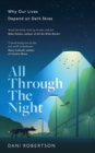 Image for All through the night  : why our lives depend on dark skies