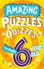 Image for Amazing Puzzles and Quizzes for Every 6 Year Old