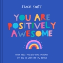 Image for You Are Positively Awesome: Good Vibes and Self-Care Prompts for All of Life&#39;s Ups and Downs