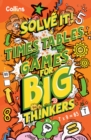 Image for Times table games for big thinkers  : more than 120 fun puzzles for kids aged 8 and above