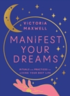 Image for Manifest Your Dreams: Rituals and Practices for Living Your Best Life