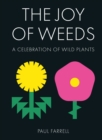Image for The Joy of Weeds: A Celebration of Wild Plants