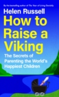 Image for How to Raise a Viking: The Secrets of Danish Parenting and Why Nordic Children Are the World&#39;s Happiest
