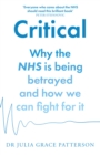 Image for Critical: why the NHS is being betrayed and how we can fight for it