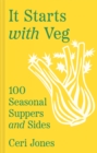Image for It Starts With Veg: 100 Seasonal Suppers and Sides
