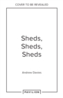 Image for Sheds, Sheds, Sheds : Collected Tales from Up the Garden Path