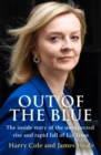 Image for Out of the blue  : the inside story of the unexpected rise and rapid fall of Liz Truss