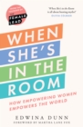 Image for When she&#39;s in the room  : how empowering women empowers the world