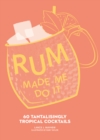 Image for Rum Made Me Do It: 60 Tantalisingly Tropical Cocktails