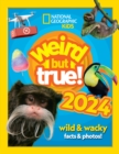Image for Weird but true! 2024  : wild &amp; wacky facts &amp; photos!