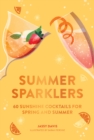 Image for Summer Sparklers: 60 Sunshine Cocktails for Spring and Summer