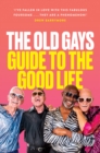 Image for The Old Gays&#39; Guide to the Good Life