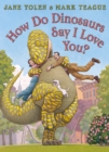 Image for How do Dinosaurs Say I Love You?