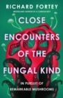 Image for Close Encounters of the Fungal Kind : In Pursuit of Remarkable Mushrooms