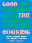 Image for Good Time Cooking : Show-Stopping Menus for Easy Entertaining