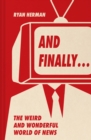 Image for And Finally...: Weird and Wonderful Stories Told at the End of the News