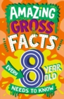 Image for Amazing Gross Facts Every 8 Year Old Needs to Know