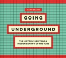 Image for Going Underground : The History, Heritage and Hidden Beauty of the Tube