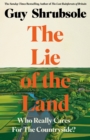 Image for The Lie of the Land : Who Really Cares for the Countryside?