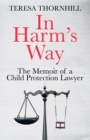 Image for In harm&#39;s way  : the memoir of a child protection lawyer from the most secretive court in England and Wales - the family court