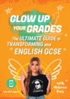 Image for Glow up your grades  : the ultimate guide to transforming your English GCSE
