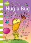 Image for Hug a bug  : how YOU can help protect insects