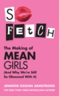 Image for So fetch  : the making of Mean girls (and why we&#39;re still so obsessed by it)