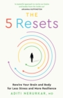 Image for The 5 resets  : rewire your brain and body for less stress and more resilience