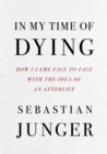 Image for In my time of dying  : how I came face to face with the idea of an afterlife