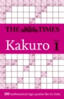 Image for The Times Kakuro Book 1 : 200 Mathematical Logic Puzzles