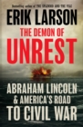Image for The demon of unrest  : a saga of hubris, heartbreak and heroism at the dawn of the Civil War