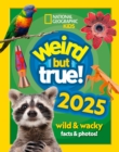 Image for Weird but true! 2025  : wild &amp; wacky facts &amp; photos!