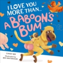 Image for I Love You More Than a Baboon’s Bum