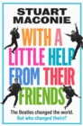 Image for WITH A LITTLE HELP FROM THEIR FRIENDS : The Beatles Changed the World. but Who Changed Theirs?