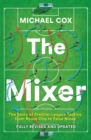 Image for The Mixer: The Story of Premier League Tactics, from Route One to False Nines