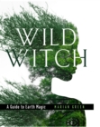 Image for Wild witch  : a guide to Earth magic