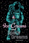 Image for Ice Creams and Space Dreams