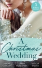 Image for A Christmas Wedding: Swallowbrook&#39;s Winter Bride (The Doctors of Swallowbrook Farm) / Once Upon a Groom / Proposal at the Lazy S Ranch