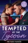Image for Tempted By The Tycoon: The Fake Fiancée: The Price of His Redemption / Hot-Shot Tycoon, Indecent Proposal / Tycoon&#39;s Ring of Convenience
