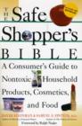 Image for The Safe Shopper&#39;s Bible : Guide to Nontoxic Household Products, Cosmetics, and Food